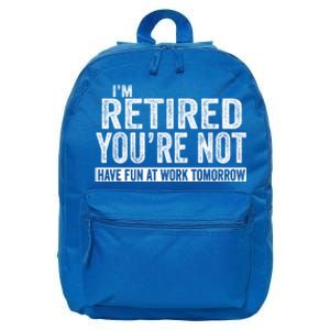 I'm Retired You're Not Have Fun At Work Tomorrow Gift 16 in Basic Backpack