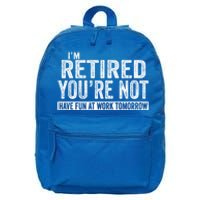 I'm Retired You're Not Have Fun At Work Tomorrow Gift 16 in Basic Backpack