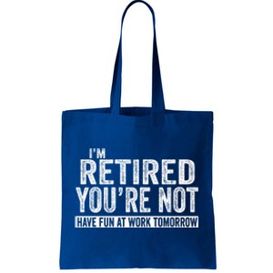 I'm Retired You're Not Have Fun At Work Tomorrow Gift Tote Bag