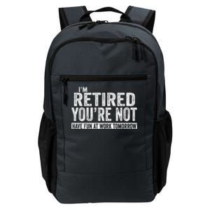 I'm Retired You're Not Have Fun At Work Tomorrow Gift Daily Commute Backpack