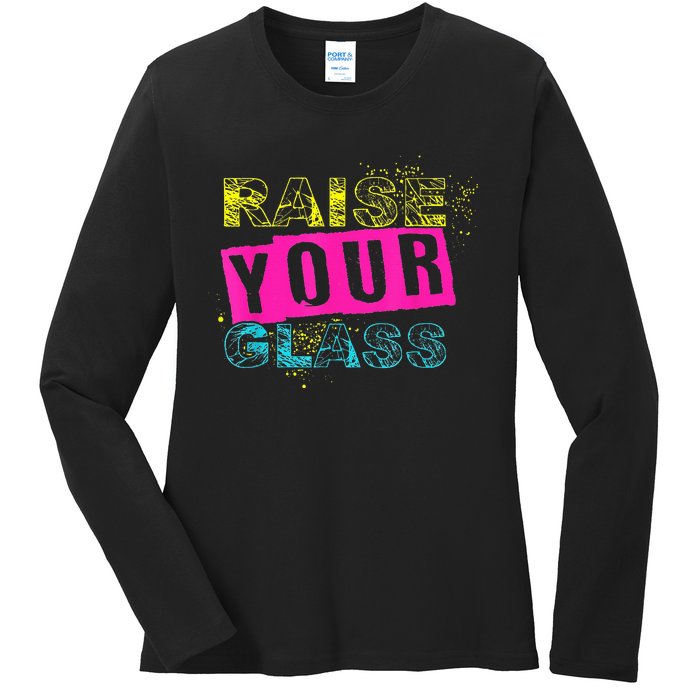 I Raise Your Glass Ladies Long Sleeve Shirt