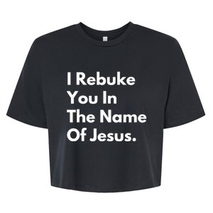 I Rebuke You In The Name Of Jesus Bella+Canvas Jersey Crop Tee