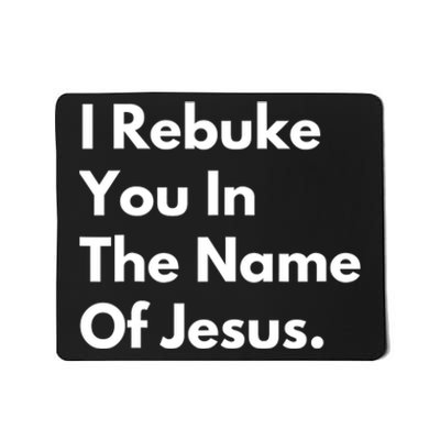 I Rebuke You In The Name Of Jesus Mousepad