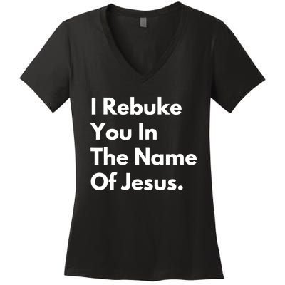 I Rebuke You In The Name Of Jesus Women's V-Neck T-Shirt