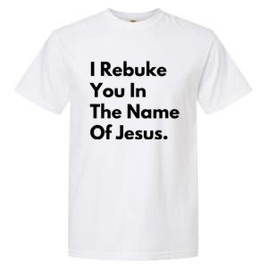 I Rebuke You In The Name Of Jesus Garment-Dyed Heavyweight T-Shirt