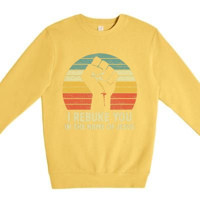 I Rebuke You In The Name Of Jesus Premium Crewneck Sweatshirt