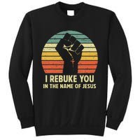 I Rebuke You In The Name Of Jesus Sweatshirt