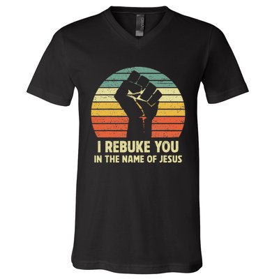 I Rebuke You In The Name Of Jesus V-Neck T-Shirt