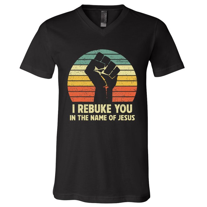 I Rebuke You In The Name Of Jesus V-Neck T-Shirt