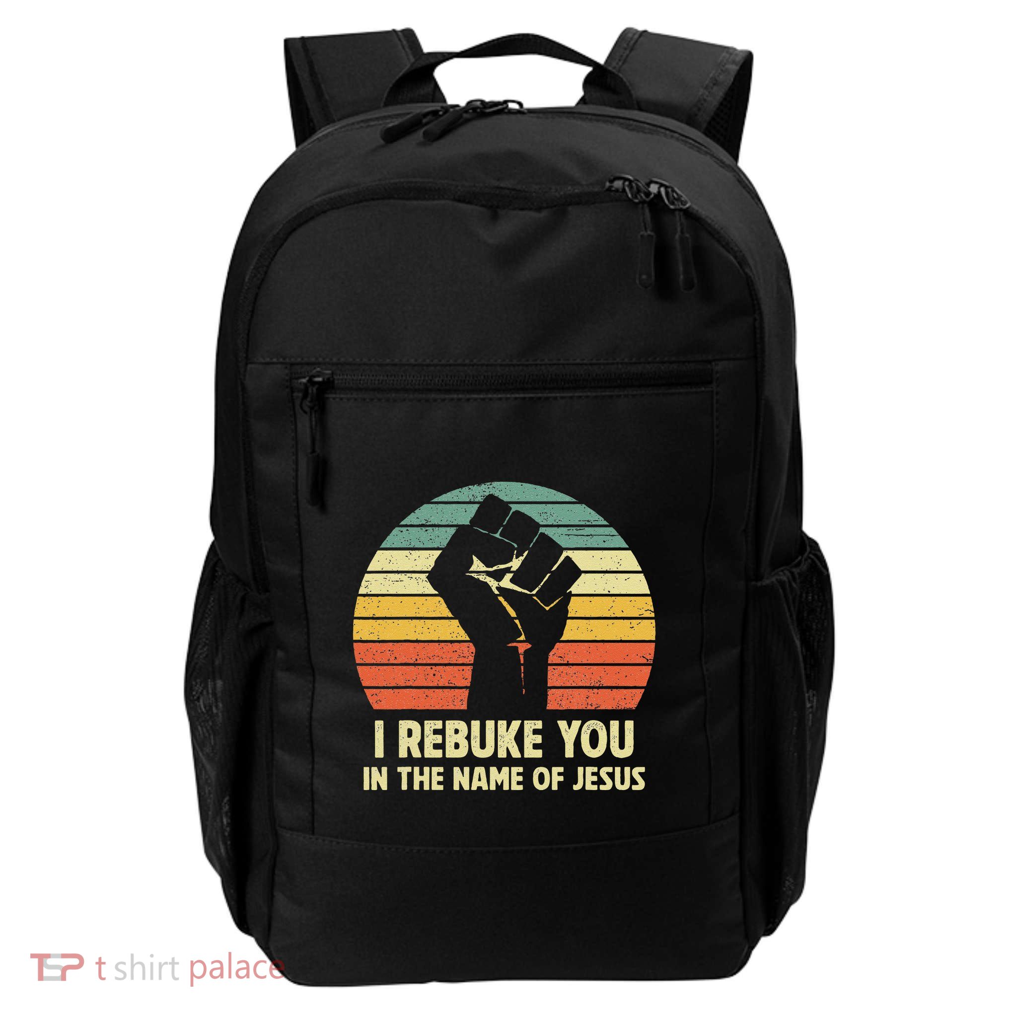 I Rebuke You In The Name Of Jesus Daily Commute Backpack