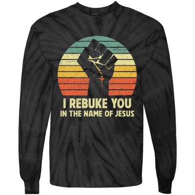 I Rebuke You In The Name Of Jesus Tie-Dye Long Sleeve Shirt