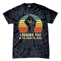 I Rebuke You In The Name Of Jesus Tie-Dye T-Shirt