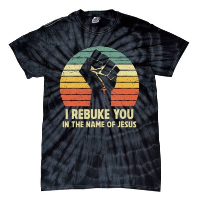 I Rebuke You In The Name Of Jesus Tie-Dye T-Shirt