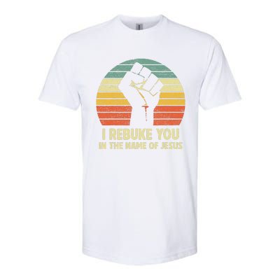 I Rebuke You In The Name Of Jesus Softstyle CVC T-Shirt