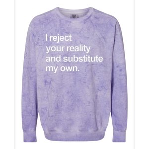 I Reject Your Reality And Substitute My Own Colorblast Crewneck Sweatshirt