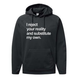 I Reject Your Reality And Substitute My Own Performance Fleece Hoodie