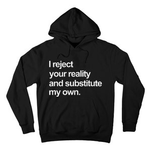 I Reject Your Reality And Substitute My Own Hoodie