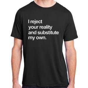 I Reject Your Reality And Substitute My Own Adult ChromaSoft Performance T-Shirt