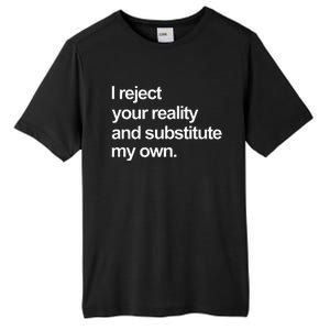 I Reject Your Reality And Substitute My Own Tall Fusion ChromaSoft Performance T-Shirt