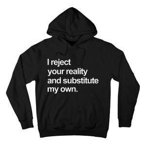 I Reject Your Reality And Substitute My Own Tall Hoodie