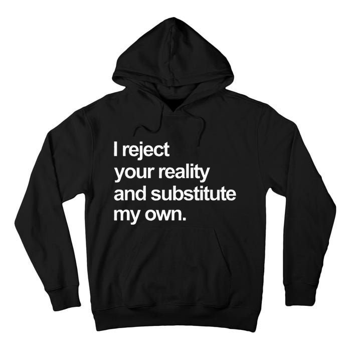 I Reject Your Reality And Substitute My Own Tall Hoodie