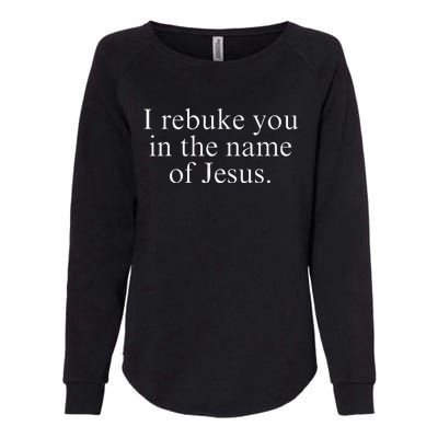 I Rebuke You In The Name Of Jesus Womens California Wash Sweatshirt