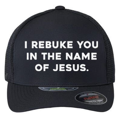 I Rebuke You In The Name Of Jesus Flexfit Unipanel Trucker Cap