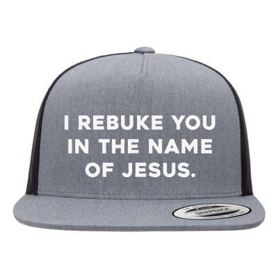 I Rebuke You In The Name Of Jesus Flat Bill Trucker Hat