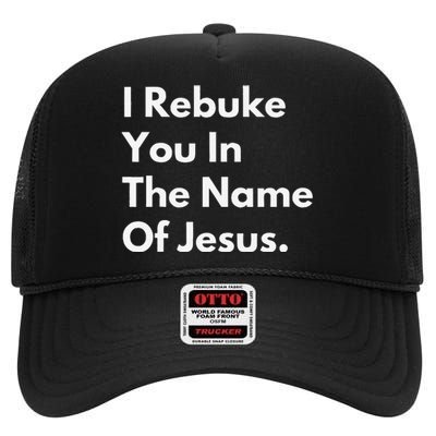 I Rebuke You In The Name Of Jesus High Crown Mesh Back Trucker Hat