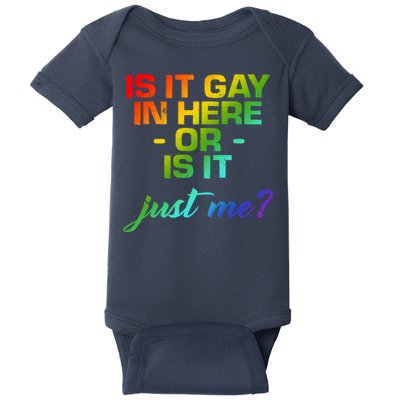 Is It Gay In Here Or Is It Just Me? Baby Bodysuit