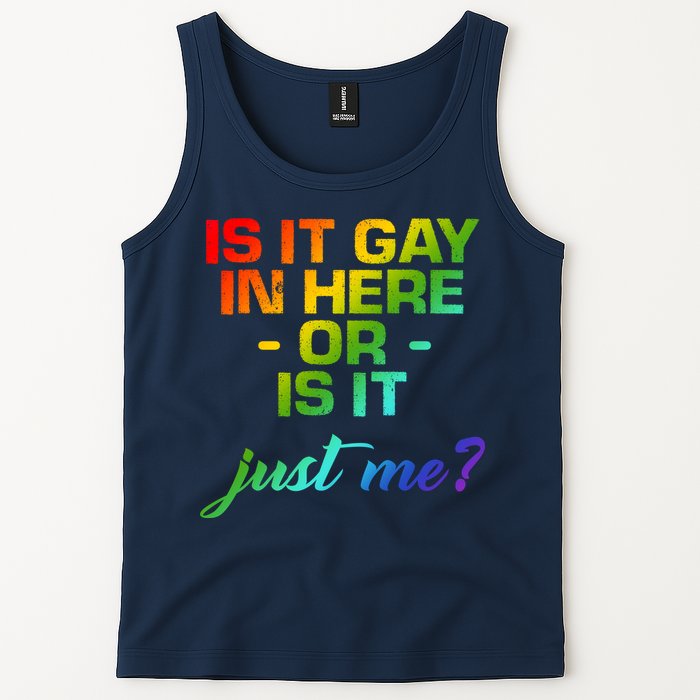 Is It Gay In Here Or Is It Just Me? Tank Top