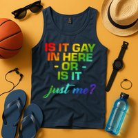Is It Gay In Here Or Is It Just Me? Tank Top