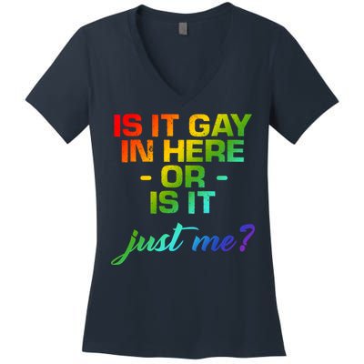 Is It Gay In Here Or Is It Just Me? Women's V-Neck T-Shirt