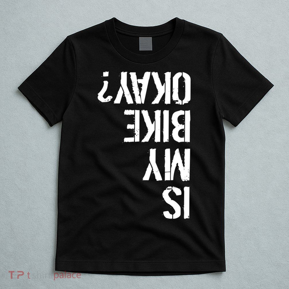 Is My Bike Okay? Upside Down Motorcycle Logo T-Shirt