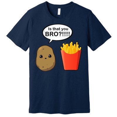 Is That You Bro Funny Cute French Fries Premium T-Shirt