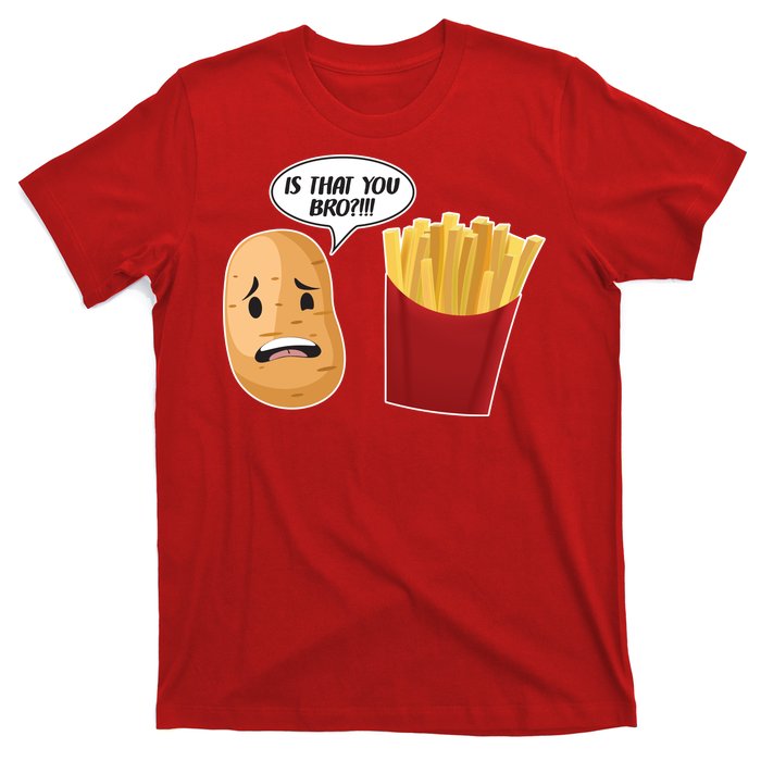 Is That You Bro Funny French Fries T-Shirt