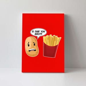 Is That You Bro Funny French Fries Canvas