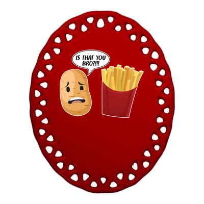 Is That You Bro Funny French Fries Ceramic Oval Ornament