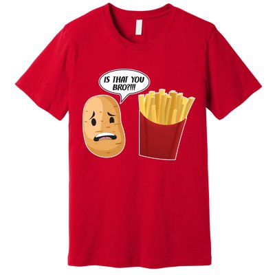 Is That You Bro Funny French Fries Premium T-Shirt