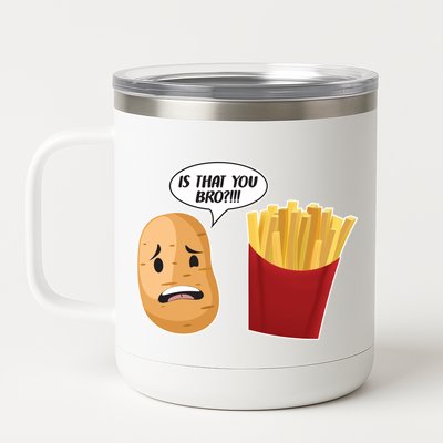 Is That You Bro Funny French Fries 12 oz Stainless Steel Tumbler Cup