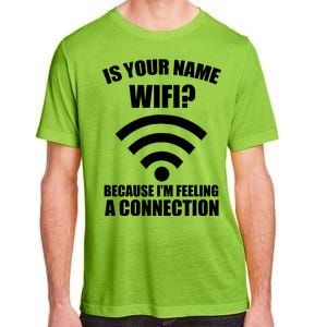 Is Your Name Wifi Because I'm Feeling A Connection Adult ChromaSoft Performance T-Shirt