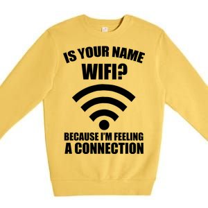 Is Your Name Wifi Because I'm Feeling A Connection Premium Crewneck Sweatshirt