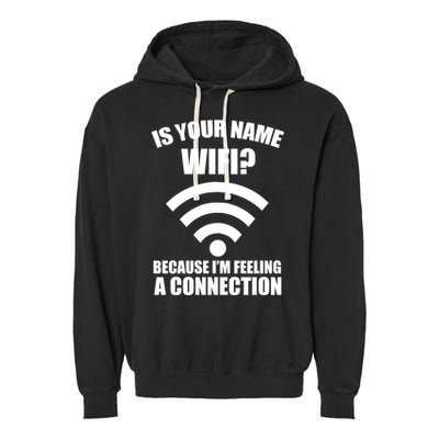 Is Your Name Wifi Because I'm Feeling A Connection Garment-Dyed Fleece Hoodie