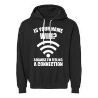 Is Your Name Wifi Because I'm Feeling A Connection Garment-Dyed Fleece Hoodie