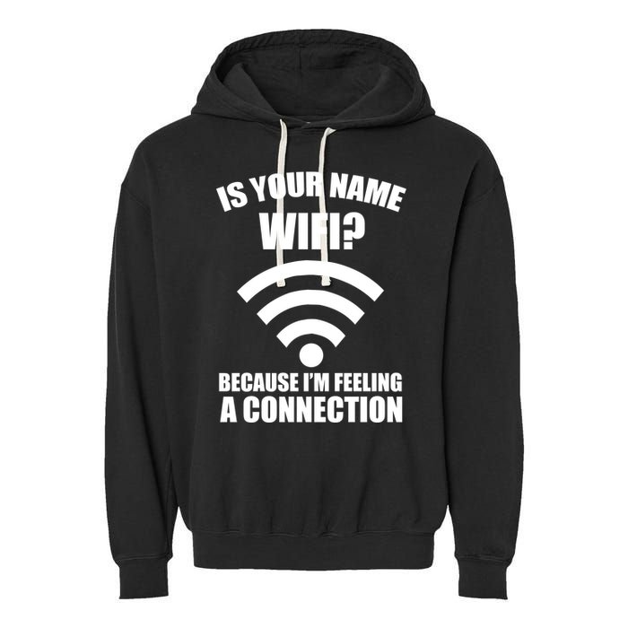 Is Your Name Wifi Because I'm Feeling A Connection Garment-Dyed Fleece Hoodie