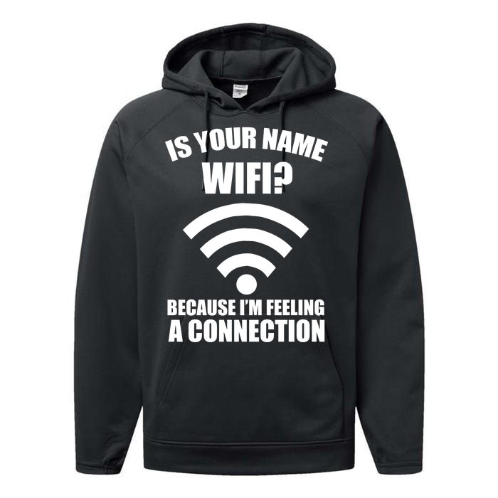 Is Your Name Wifi Because I'm Feeling A Connection Performance Fleece Hoodie