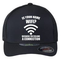 Is Your Name Wifi Because I'm Feeling A Connection Flexfit Unipanel Trucker Cap