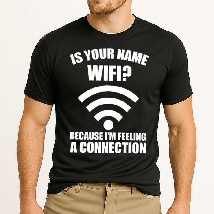 Is Your Name Wifi Because I'm Feeling A Connection Performance Shirt