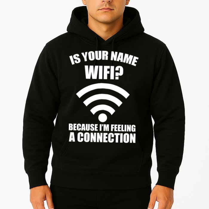 Is Your Name Wifi Because I'm Feeling A Connection Hoodie