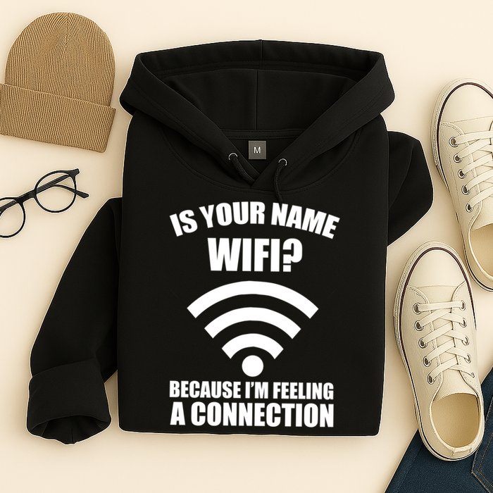 Is Your Name Wifi Because I'm Feeling A Connection Hoodie